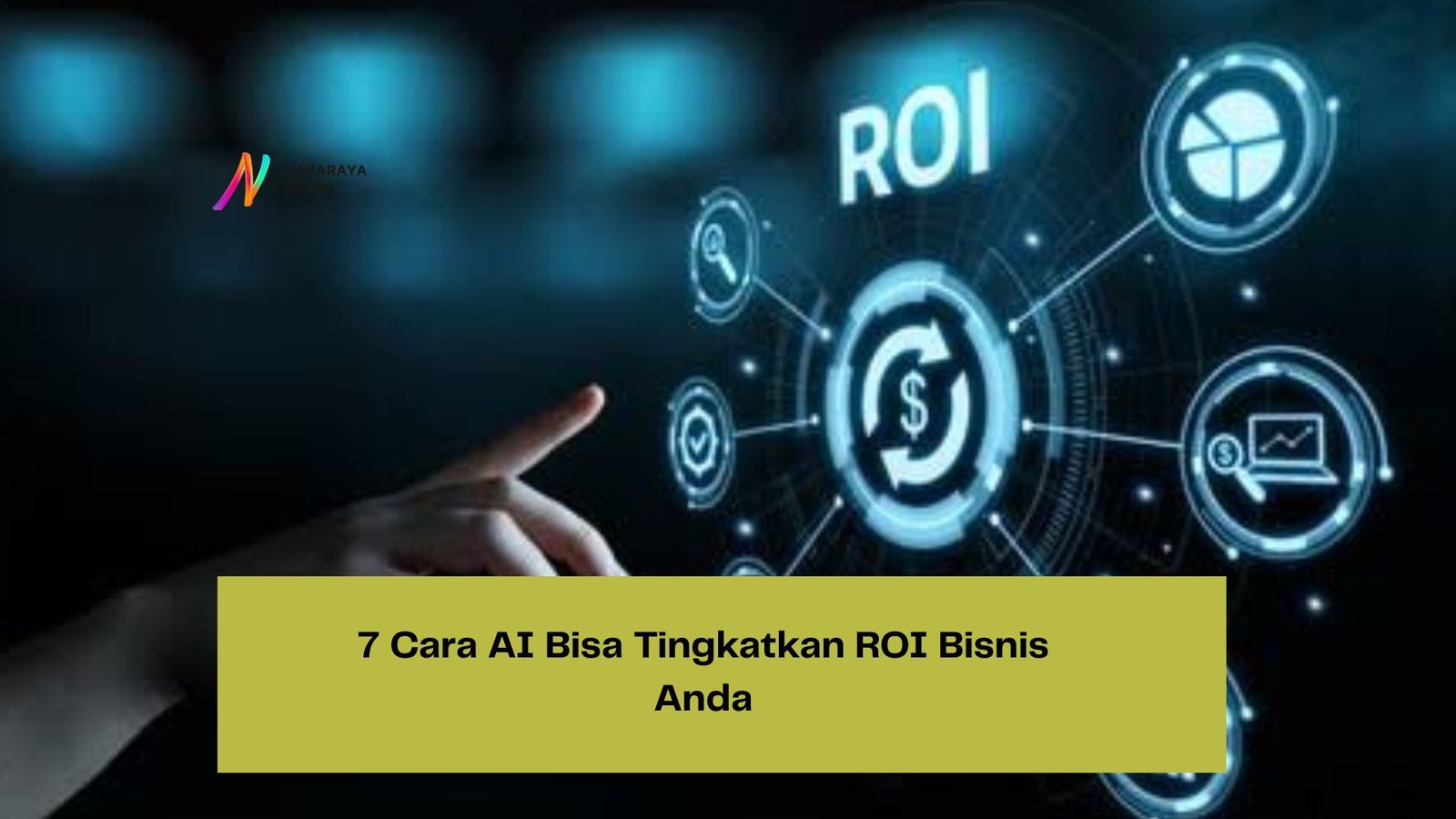 7 Cara AI Bisa Tingkatkan ROI Bisnis Anda