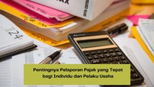 Pelaporan Pajak untuk Freelancer dan Pekerja Lepas: Panduan Lengkap agar Tetap Patuh dan Aman